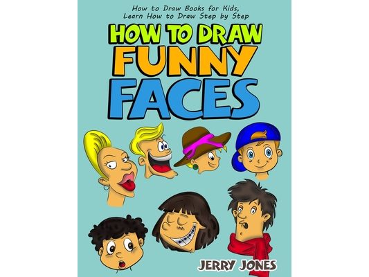 How to Draw Funny Faces: How to Draw Books for Kids, Learn How to Draw Step by Step