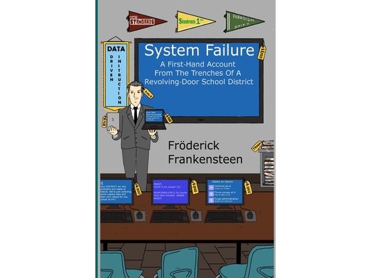 System Failure: A First Hand Account From The Trenches Of A Revolving Door School District