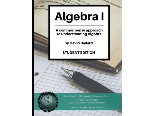 Algebra I (Student Edition): A common sense guide to understanding Algebra