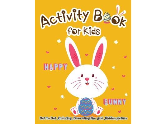 Activity Book for Kids - Happy Bunny: Dot to Dot, Coloring, Draw using the Grid, Hidden picture