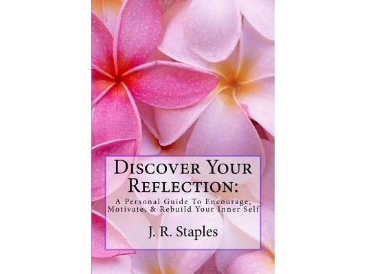 Discover Your Reflection: : A Personal Guide to Encourage Motivate & Rebuild Your Inner Self