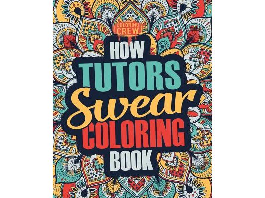 How Tutors Swear Coloring Book: A Funny, Irreverent, Clean Swear Word Tutor Coloring Book Gift Idea