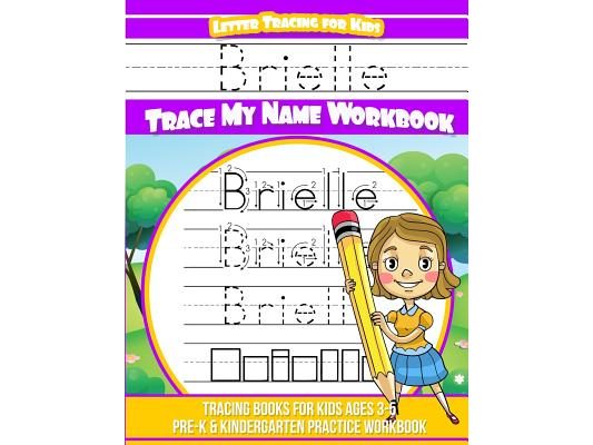 Brielle Letter Tracing for Kids Trace my Name Workbook: Tracing Books for Kids ages 3 - 5 Pre-K & Kindergarten Practice Workbook