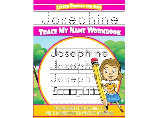 Josephine Letter Tracing for Kids Trace my Name Workbook: Tracing Books for Kids ages 3 - 5 Pre-K & Kindergarten Practice Workbook