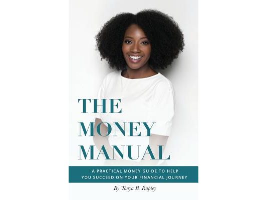 The Money Manual: A Practical Money Guide to Help You Succeed On Your Financial Journey