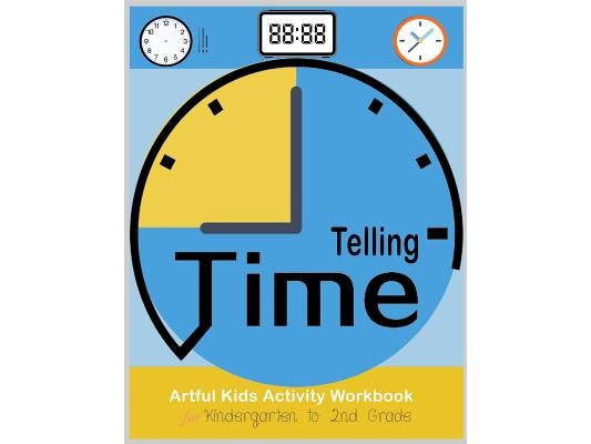 Telling Time Artful Kids Workbook for kindergarten to 2nd grade: Artful Kids Telling time activity workbook for Kindergarten to 2nd grade, Parent, tea