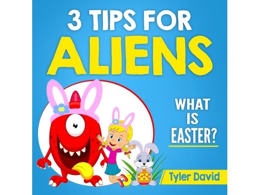 3 Tips for Aliens: What is Easter?