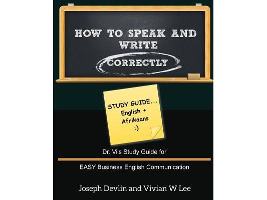 How to Speak and Write Correctly: Study Guide (English + Afrikaans): Dr. Vi's Study Guide for EASY Business English Communication