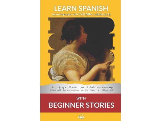 Learn Spanish with Beginner Stories: Interlinear Spanish To English