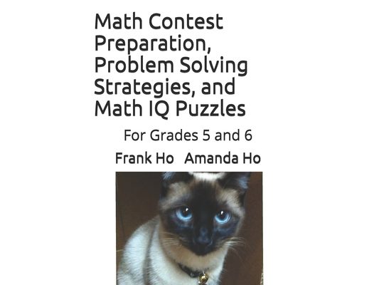 Math Contest Preparation, Problem Solving Strategies, and Math IQ Puzzles: For Grades 5 and 6