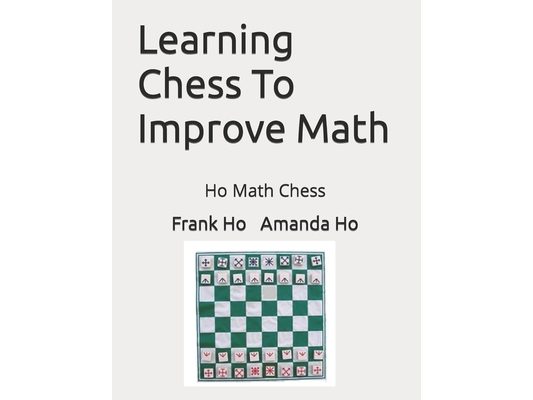 Learning Chess To Improve Math: Ho Math Chess