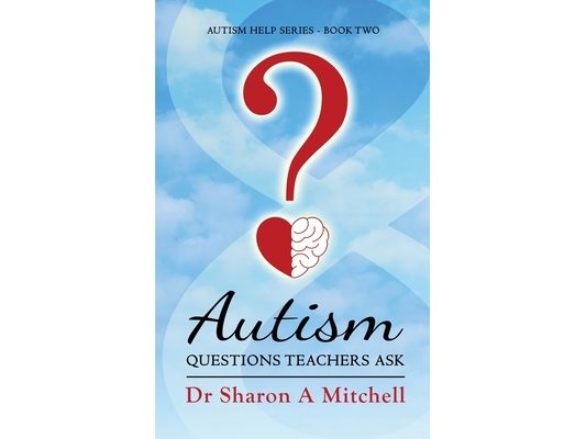 Autism Questions Teachers Ask: Help for Home and School