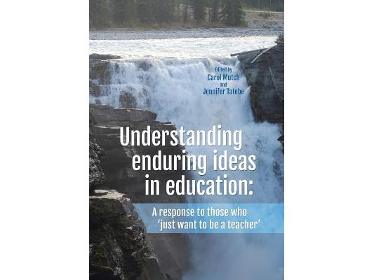 Understanding enduring ideas in education: A response to those who 'just want to be a teacher'