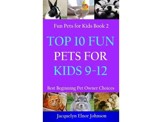 Top 10 Fun Pets for Kids 9-12