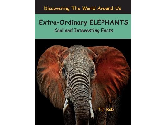 Extra-Ordinary Elephants: Cool and Interesting Facts (Age 5 - 8)