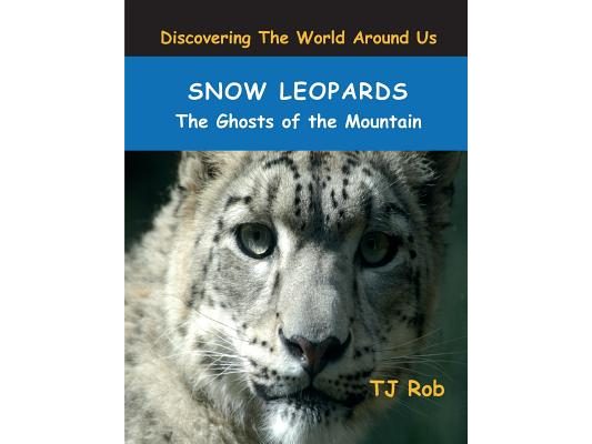 Snow Leopards: The Ghosts of the Mountain (Age 5 - 8)