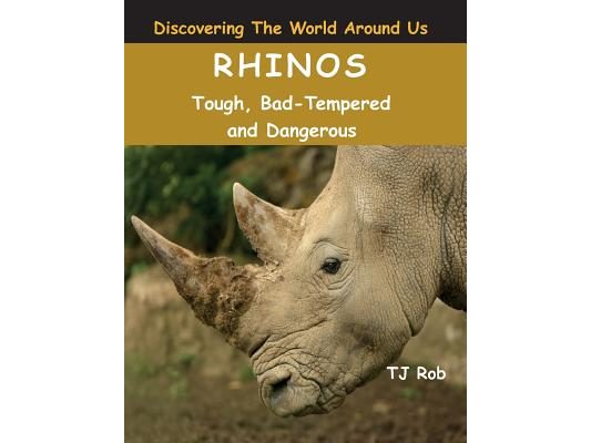 Rhinos: Tough, Bad Tempered and Dangerous (Age 5 - 8)