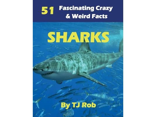 Sharks: 51 Fascinating, Crazy & Weird Facts (Age 5 - 8)