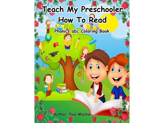 Teach My Preschooler How To Read: Phonics abc Coloring Book