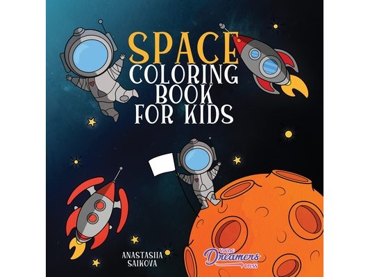 Space Coloring Book for Kids: Astronauts, Planets, Space Ships, and Outer Space for Kids Ages 6-8, 9-12