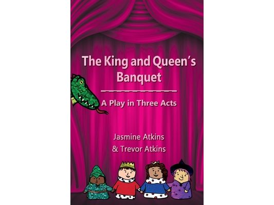 The King and Queen's Banquet: A Play in Three Acts