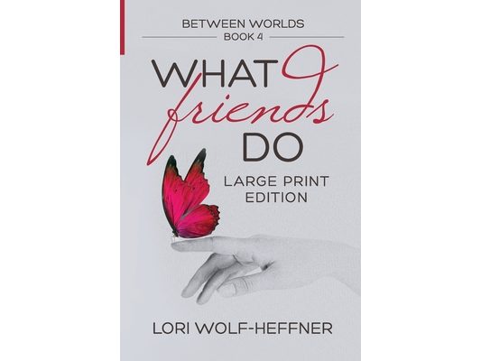 Between Worlds 4: What Friends Do (large print)