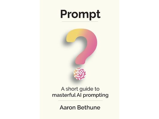 Prompt: A short guide to masterful AI prompting