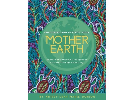 Mother Earth Colouring and Activity Book: Explore and Discover Indigenous Culture Through Colouring