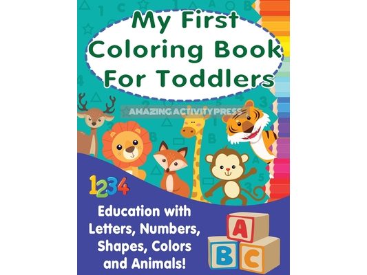 My First Colouring Book For Toddlers: Education With Letters, Numbers, Shapes, Colors and Animals!