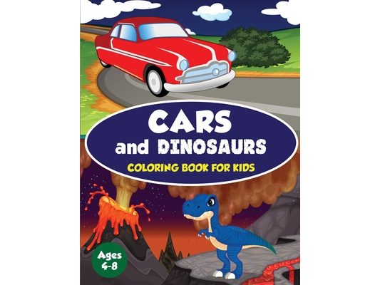 Cars and Dinosaurs Coloring Book for Kids Ages 4-8: 80 Fun and Exciting Space and Car Based Coloring Designs for Boys Ages 4-8 (Childrens Coloring Boo