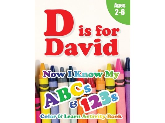 D is for David: Now I Know My ABCs and 123s Coloring & Activity Book with Writing and Spelling Exercises (Age 2-6) 128 Pages