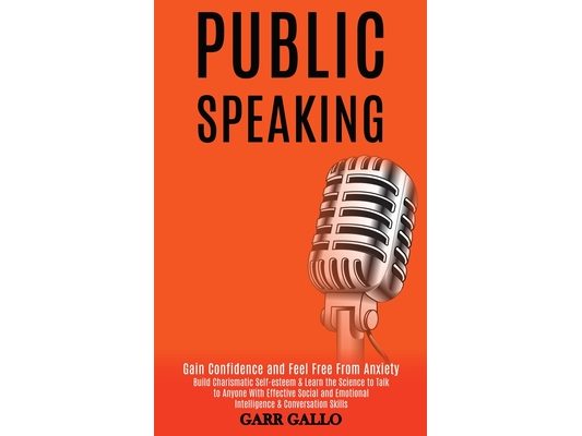 Public Speaking: Build Charismatic Self-esteem & Learn the Science to Talk to Anyone With Effective Social and Emotional Intelligence & Conversation S