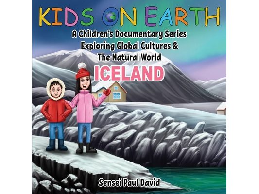 Kids On Earth: A Children's Documentary Series Exploring Global Cultures and The Natural World: Iceland