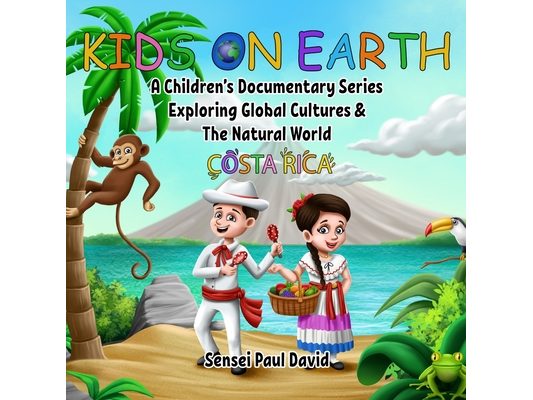 Kids On Earth: A Children's Documentary Series Exploring Global Cultures and The Natural World: Costa Rica