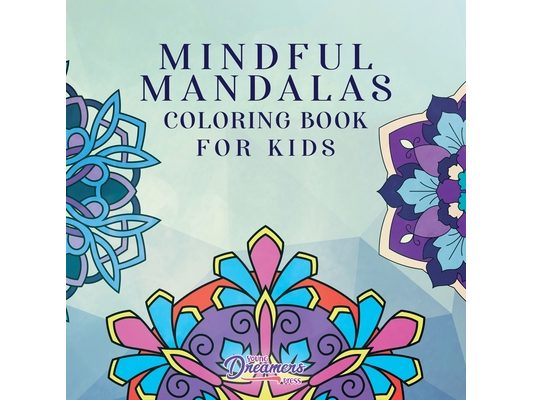 Mindful Mandalas Coloring Book for Kids: Fun and Relaxing Designs, Mindfulness for Kids