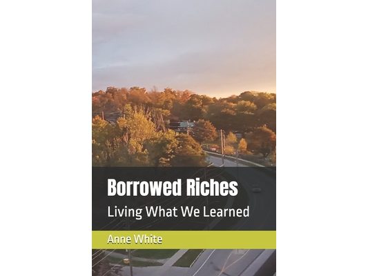 Borrowed Riches: Living What We Learned