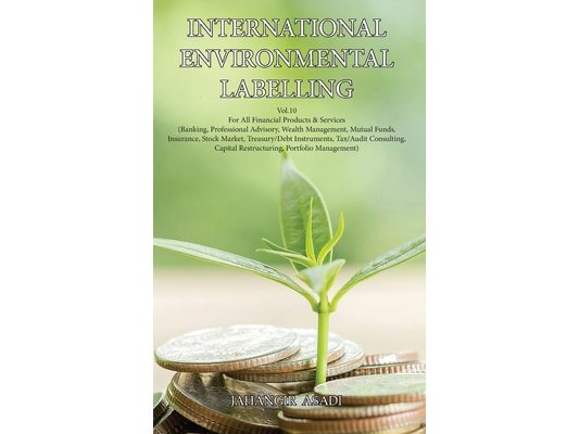 International Environmental Labelling Vol.10 Financial: For All Financial Products & Services (Banking, Professional Advisory, Wealth Management, Mutu