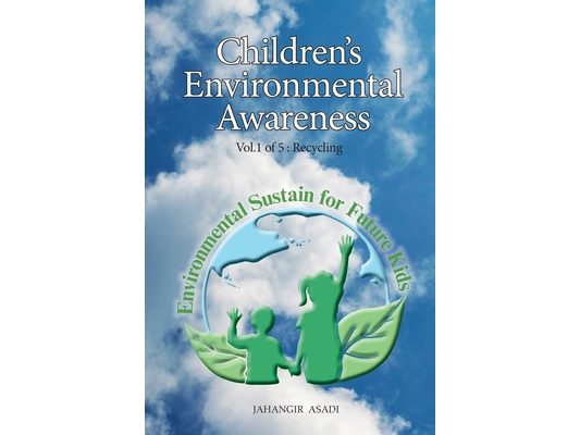 Children's Environmental Awareness Vol.1 Recycling: For All People who wish to take care of Climate Change