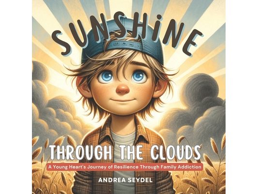 Sunshine Through The Clouds: A Young Heart's Journey of Resilience Through Family Addiction