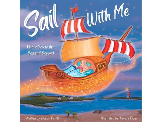 Sail With Me: I Love You to the Sea and Beyond (Mother and Daughter Edition)