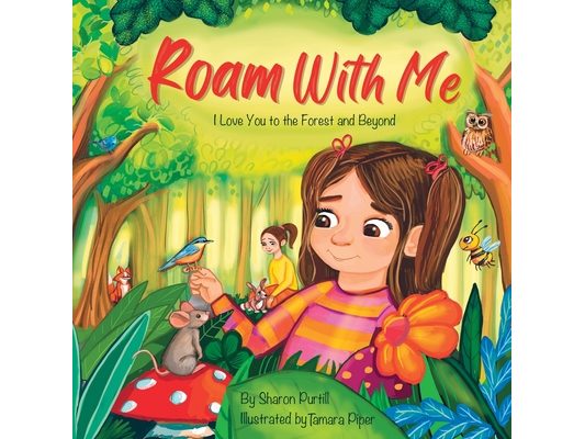 Roam With Me: I Love You to the Forest and Beyond (Mother and Daughter Edition)