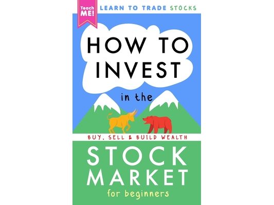 How to Invest in the Stock Market for Beginners: Learn to Trade Stocks. Buy, Sell & Build Wealth!