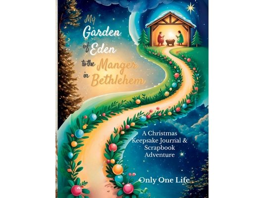 My Garden of Eden to the Manger in Bethlehem: A Christmas Keepsake Journal & Scrapbook Adventure