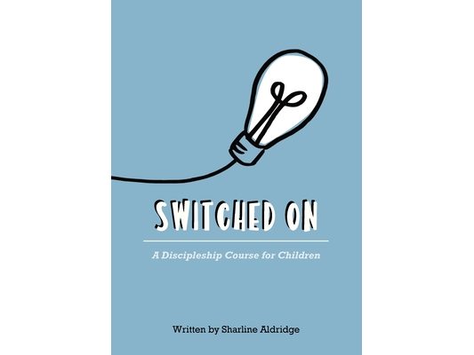 Switched On: A Discipleship Course for Children