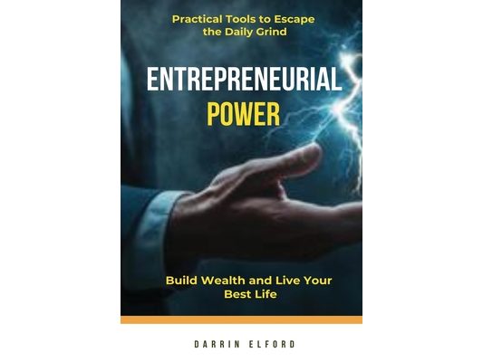 Entrepreneurial Power: Build Wealth and Live Your Best Life