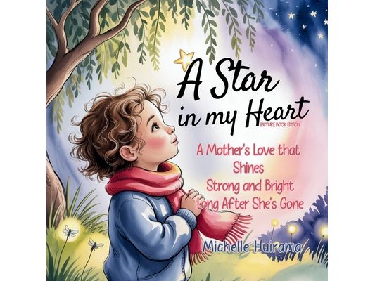 A Star in My Heart - Picture Book Edition: A Mother's Love that Shines Strong and Bright Long After She's Gone