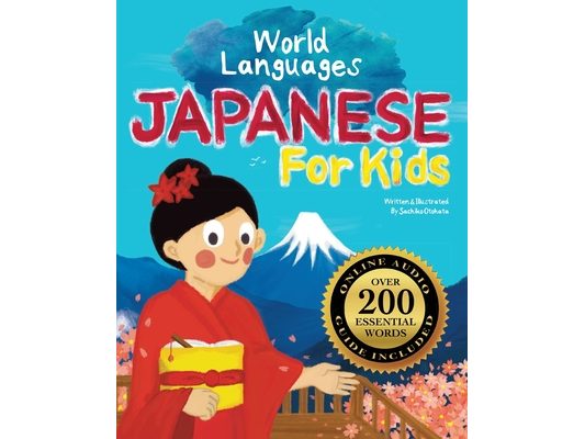 Japanese for Kids - A World Languages Picture Book: Learn basic Japanese words, phrases, and culture with a cheerful guide from Japan!