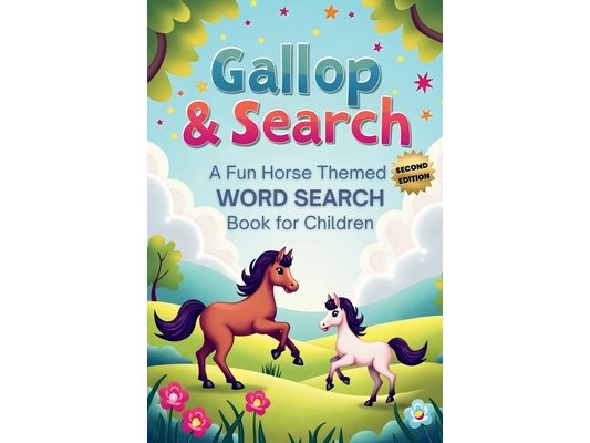 Gallop & Search: A Fun Horse-Themed Word Search Book for Children (Second Edition): 50 Fun & Challenging Horse-Themed Puzzles for Kids plus 10 Bonus C