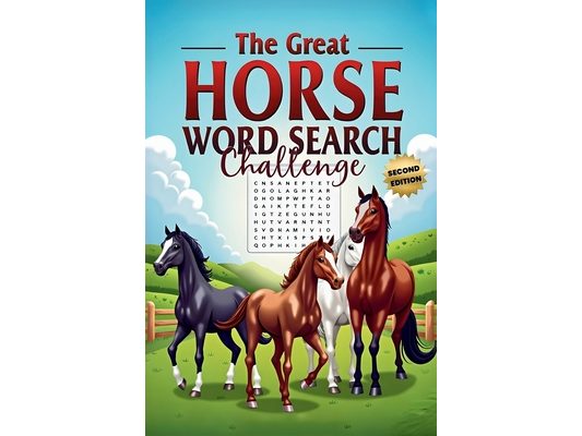 The Great Horse Word Search Challenge (Second Edition): 50 Fun and Challenging Horse-Themed Puzzles for Horse Lovers plus 10 Bonus Coloring Pages