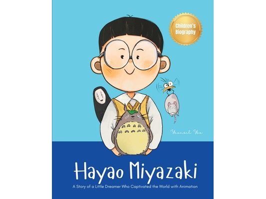 Hayao Miyazaki: A Story of a Little Dreamer Who Captivated the World with Animation Biography Book for Kids About Perseverance and Growth Mindset
